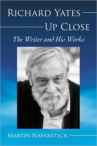 Cover for Martin Naparsteck · Richard Yates Up Close: The Writer and His Works (Paperback Book) (2012)