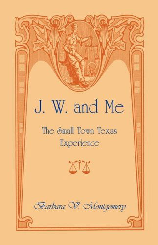 Cover for Barbara Montgomery · J. W. and Me: the Small Town Texas Experience (Paperback Book) (2009)