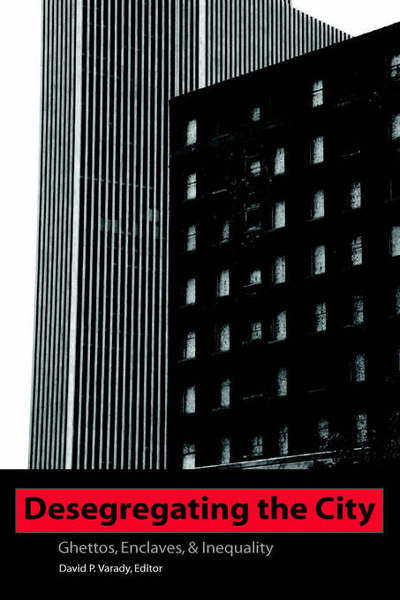 Cover for David P Varady · Desegregating the City: Ghettos, Enclaves, and Inequality - SUNY series in African American Studies (Hardcover Book) (2005)