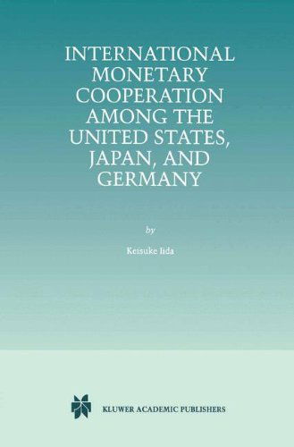 Keisuke Iida · International Monetary Cooperation Among the United States, Japan, and Germany (Hardcover Book) [1999 edition] (1999)