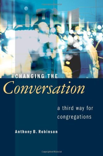 Cover for Anthony B. Robinson · Changing the Conversation: A Third Way for Congregations (Pocketbok) (2008)