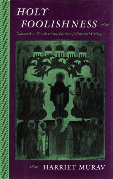 Cover for Harriet Murav · Holy Foolishness: Dostoevsky's Novels and the Poetics of Cultural Critique (Gebundenes Buch) (1993)