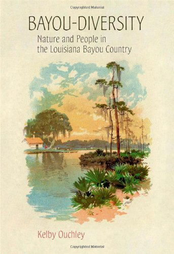 Cover for Kelby Ouchley · Bayou-Diversity: Nature and People in the Louisiana Bayou Country (Hardcover Book) (2011)