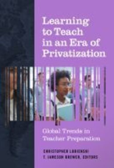 Cover for Learning to Teach in an Era of Privatization: Global Trends in Teacher Preparation (Paperback Book) (2019)