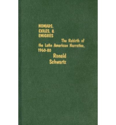 Cover for Ronald Schwartz · Nomads, Exiles, &amp; Emigres: The Rebirth of Latin American Narrative, 1960-80 (Hardcover Book) (1995)