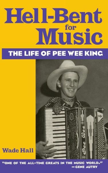 Cover for Wade Hall · Hell-Bent For Music: The Life of Pee Wee King (Hardcover Book) (1996)