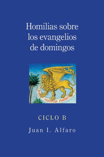 Homilias Sobre Los Evangelios De Domingos: Ciclo B - Juan I. Alfaro - Bücher - Liturgical Press - 9780814633595 - 1. Oktober 2011