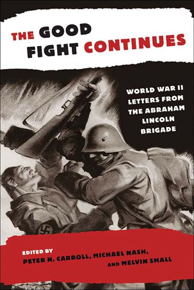 Cover for Peter Carroll · The Good Fight Continues: World War II Letters From the Abraham Lincoln Brigade (Inbunden Bok) (2006)