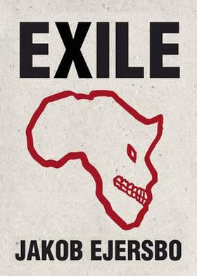 Africa Trilogy: Exile - Jakob Ejersbo - Bøger - MacLehose Press - 9780857050595 - 27. oktober 2011