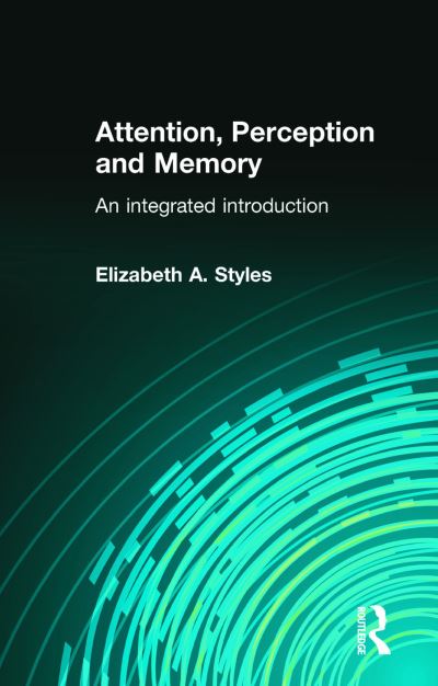 Cover for Styles, Elizabeth (University of Oxford, UK) · Attention, Perception and Memory: An Integrated Introduction (Taschenbuch) (2005)