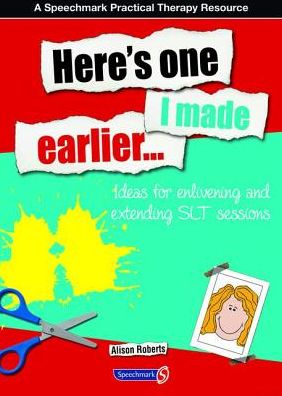 Cover for Alison Roberts · Here's One I Made Earlier: Ideas for Enlivening and Extending SLT Sessions (Paperback Book) [New edition] (2011)