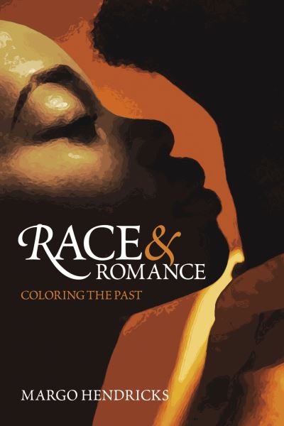 Cover for Margo Hendricks · Race and Romance: Coloring the Past (Paperback Book) (2022)