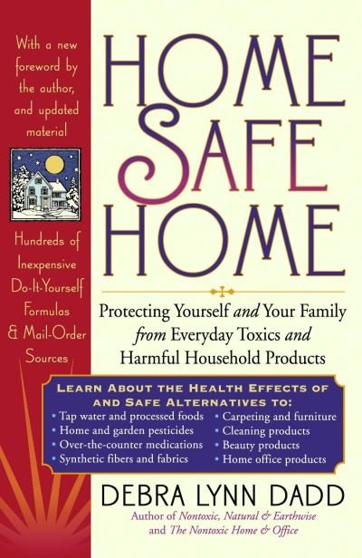 Home Safe Home: Toxic Natural and Earthwise - Debra L. Dadd - Bøker - Tarcher/Putnam,US - 9780874778595 - 21. april 2005