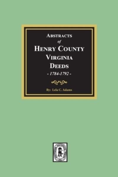 Henry County, Va., Abstracts of Deed Books 3 & 4, Aug. 1784 - June 1792 - Lela C. Adams - Książki - Southern Historical Press, Inc. - 9780893083595 - 6 września 2021