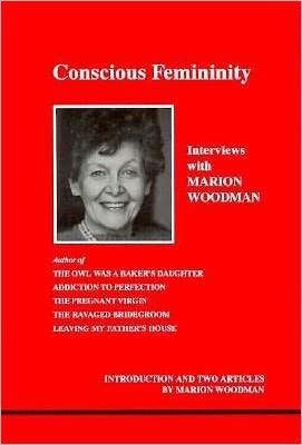 Cover for Marion Woodman · Conscious Femininity: Interviews with Marion Woodman - Studies in Jungian psychology by Jungian analysts (Paperback Book) (1993)
