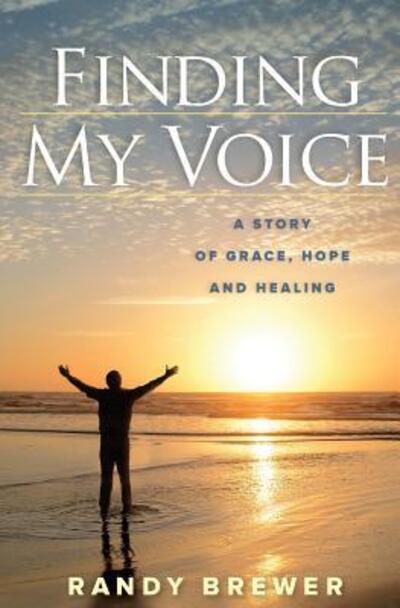 Cover for Randy Brewer · Finding My Voice A Story of Grace, Hope and Healing (Paperback Book) (2018)