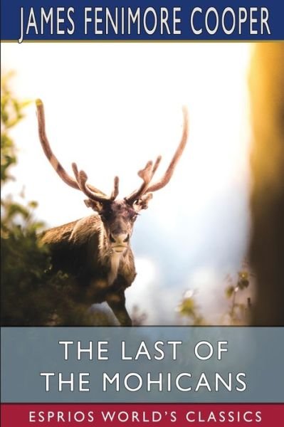 The Last of the Mohicans (Esprios Classics) - James Fenimore Cooper - Livres - Blurb - 9781006341595 - 26 avril 2024