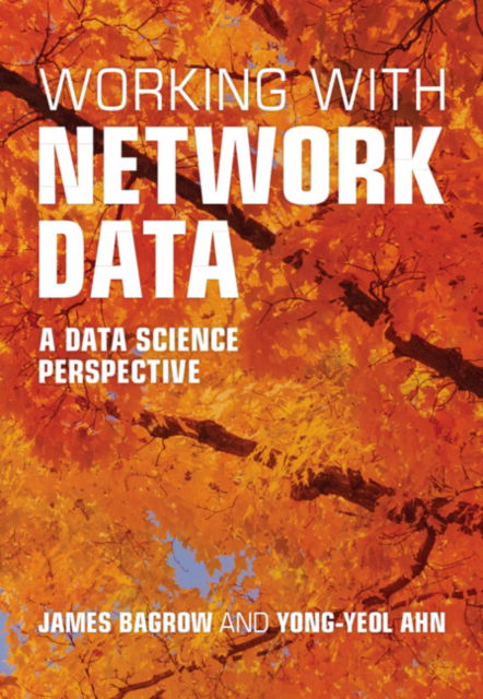 Cover for Bagrow, James (University of Vermont) · Working with Network Data: A Data Science Perspective (Hardcover Book) (2024)