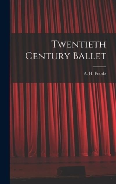 Cover for A H (Arthur Henry) 1907-1963 Franks · Twentieth Century Ballet (Innbunden bok) (2021)