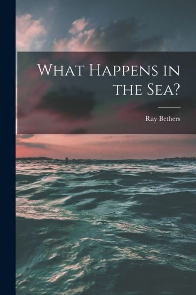 Cover for Ray 1902- Bethers · What Happens in the Sea? (Pocketbok) (2021)