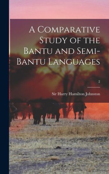 Cover for Sir Harry Hamilton Johnston · A Comparative Study of the Bantu and Semi-Bantu Languages; 2 (Hardcover Book) (2021)