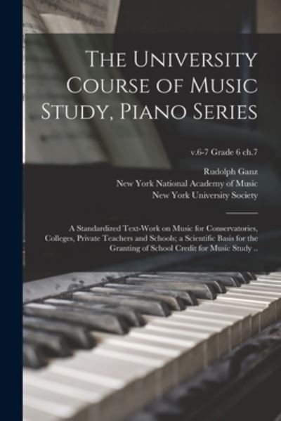 Cover for Rudolph 1877-1972 Ganz · The University Course of Music Study, Piano Series; a Standardized Text-work on Music for Conservatories, Colleges, Private Teachers and Schools; a Scientific Basis for the Granting of School Credit for Music Study ..; v.6-7 grade 6 ch.7 (Paperback Book) (2021)