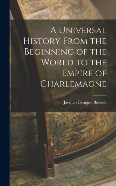 Cover for Jacques-Bénigne Bossuet · Universal History from the Beginning of the World to the Empire of Charlemagne (Book) (2022)