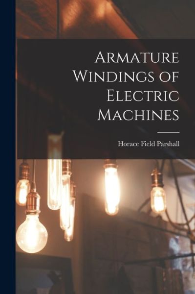 Cover for Horace Field Parshall · Armature Windings of Electric Machines (Book) (2022)