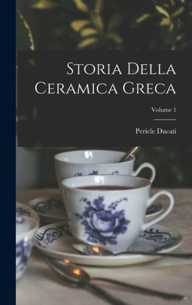 Cover for Pericle Ducati · Storia Della Ceramica Greca; Volume 1 (Book) (2022)