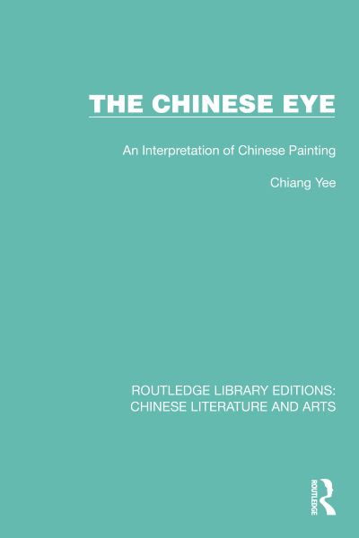 Cover for Chiang Yee · The Chinese Eye: An Interpretation of Chinese Painting - Routledge Library Editions: Chinese Literature and Arts (Hardcover Book) (2022)