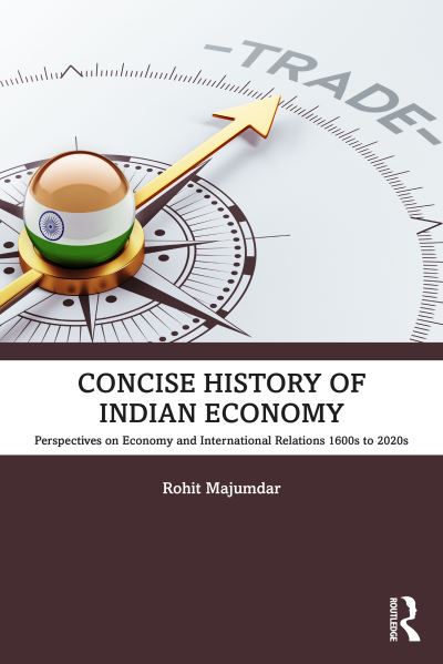 Cover for Rohit Majumdar · Concise History of Indian Economy: Perspectives on Economy and International Relations,1600s to 2020s (Paperback Book) (2023)