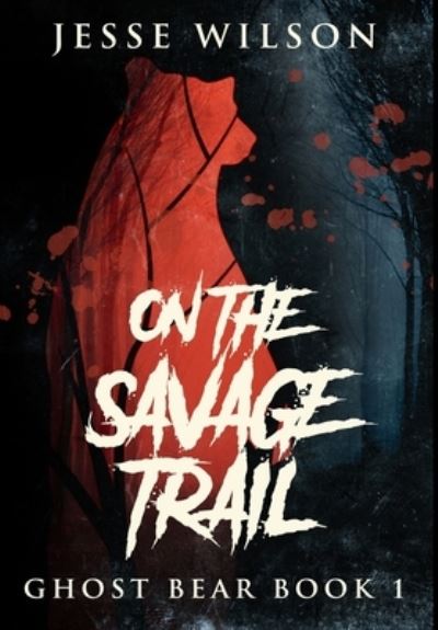 Cover for Jesse Wilson · On The Savage Trail (Hardcover Book) (2021)