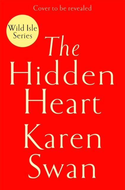Cover for Karen Swan · The Hidden Heart - The Wild Isle Series (Gebundenes Buch) (2025)