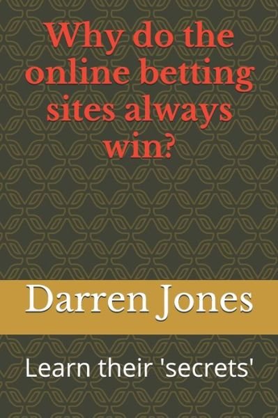 Cover for Darren Jones · Why do the online betting sites always win? : Learn their 'secrets' (Paperback Book) (2019)