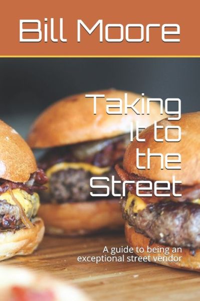 Taking It to the Street - Bill Moore - Książki - Independently Published - 9781079554595 - 24 września 2019