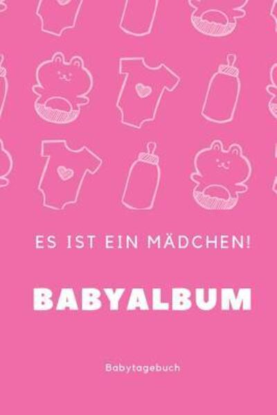 Cover for Babyalben Publishing · Babyalbum Es ist ein Madchen Babytagebuch (Paperback Book) (2019)