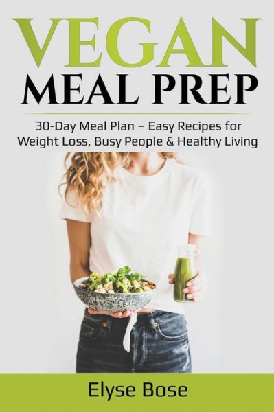 Cover for Elyse Bose · Vegan Meal Prep: 30-Day Meal Plan - Easy Recipes for Weight Loss, Busy People &amp; Healthy Living (Taschenbuch) (2020)