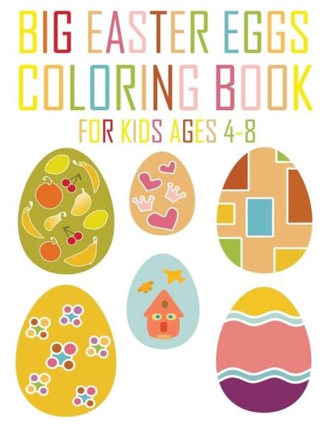 Cover for Agape Life · Big Easter Eggs Coloring Book for Kids Ages 4-8 An Activity Book and Easter Basket Stuffer for Kids (Paperback Book) (2019)