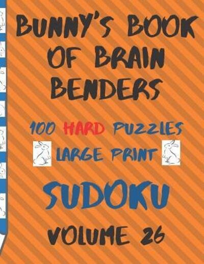 Cover for Lake Lee · Bunnys Book of Brain Benders Volume 26 100 Hard Sudoku Puzzles Large Print (Taschenbuch) (2019)