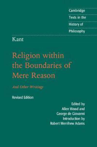 Kant: Religion within the Boundaries of Mere Reason: And Other Writings - Cambridge Texts in the History of Philosophy - Immanuel Kant - Books - Cambridge University Press - 9781107149595 - February 22, 2018