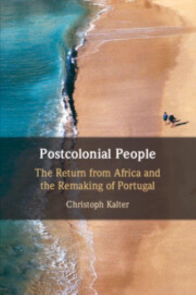 Cover for Kalter, Christoph (Universitetet i Agder, Norway) · Postcolonial People: The Return from Africa and the Remaking of Portugal (Paperback Book) (2023)