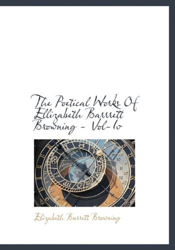 Cover for Browning · The Poetical Works of Ellizabeth Barrrett Browning - Vol-iv (Paperback Book) (2009)