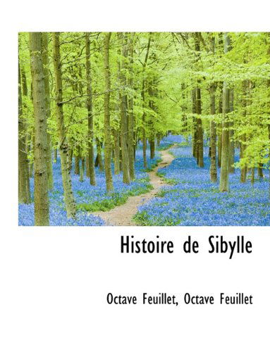 Histoire de Sibylle - Octave Feuillet - Kirjat - BiblioLife - 9781116710595 - tiistai 10. marraskuuta 2009