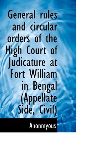Cover for Anonmyous · General Rules and Circular Orders of the High Court of Judicature at Fort William in Bengal (Appella (Paperback Book) (2009)