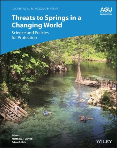 Threats to Springs in a Changing World: Science and Policies for Protection - Geophysical Monograph Series - MJ Currell - Böcker - John Wiley & Sons Inc - 9781119818595 - 1 december 2022