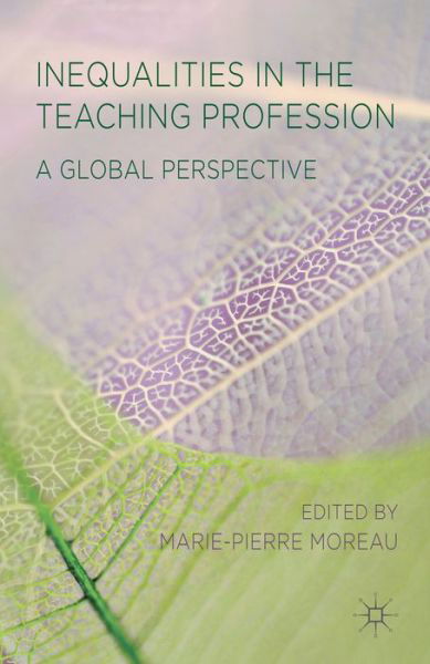 Inequalities in the Teaching Profession: A Global Perspective - Marie-pierre Moreau - Bücher - Palgrave Macmillan - 9781137328595 - 7. Mai 2014