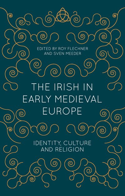 Cover for Flechner, Roy (School of History &amp; Archives, Dublin  4) · The Irish in Early Medieval Europe: Identity, Culture and Religion (Paperback Book) [1st ed. 2017 edition] (2016)