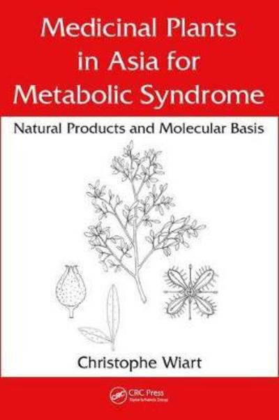 Cover for Wiart, Christophe (University Malaysia Sabah, Malaysia) · Medicinal Plants in Asia for Metabolic Syndrome: Natural Products and Molecular Basis (Hardcover bog) (2017)