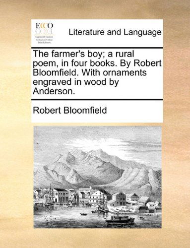 Cover for Robert Bloomfield · The Farmer's Boy; a Rural Poem, in Four Books. by Robert Bloomfield. with Ornaments Engraved in Wood by Anderson. (Paperback Book) (2010)