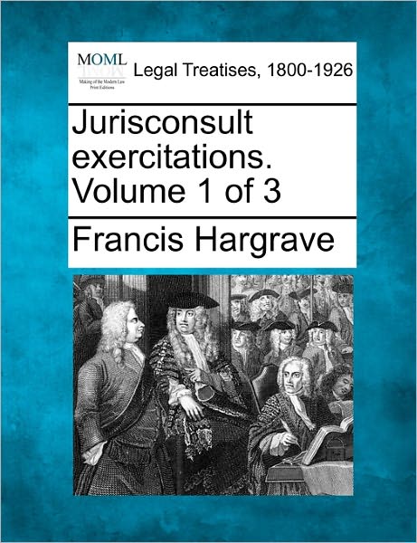 Cover for Francis Hargrave · Jurisconsult Exercitations. Volume 1 of 3 (Paperback Book) (2010)